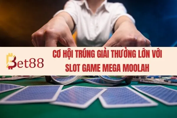 Cơ hội trúng giải thưởng lớn với slot game Mega Moolah