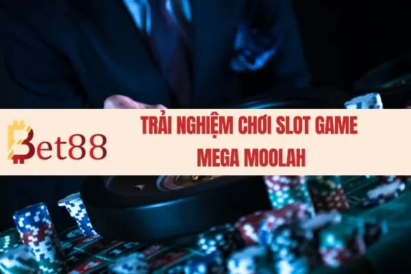 Trải nghiệm chơi slot game Mega Moolah